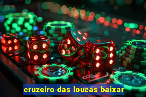 cruzeiro das loucas baixar